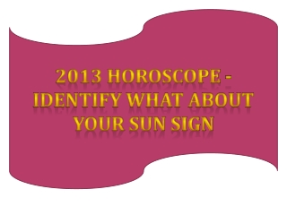 2013 Horoscope - Identify What About Your Sun Sign