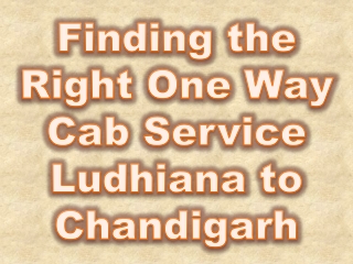 Finding the Right One Way Cab Service Ludhiana to Chandigarh