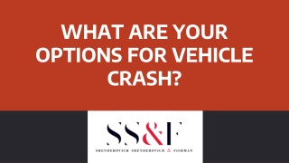 WHAT ARE YOUR OPTIONS FOR VEHICLE CRASH?