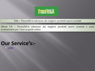 Prezzi365.it selezione dei migliori prodotti nuovi scontati e usati scontatissimi per i tuoi acquisti online.