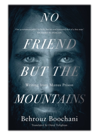 [PDF] Free Download No Friend But the Mountains By Behrouz Boochani & Omid Tofighian