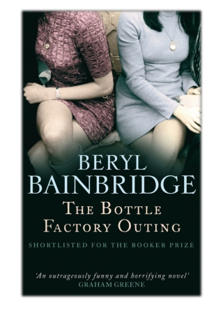 [PDF] Free Download The Bottle Factory Outing By Beryl Bainbridge