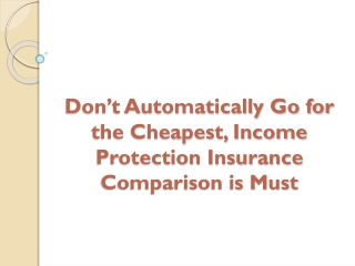 Don’t Automatically Go for the Cheapest, Income Protection Insurance Comparison is Must