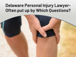 Delaware Personal Injury Lawyer- Often put up by Which Questions?
