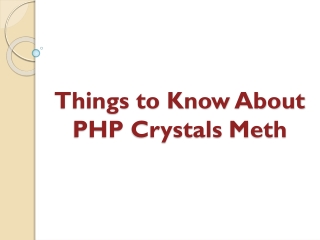 Things to Know About PHP Crystals Meth