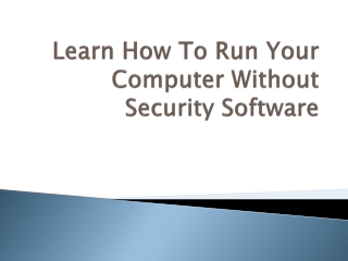 Process To Run Your Computer Without Security Software