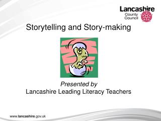 Storytelling and Story-making Presented by Lancashire Leading Literacy Teachers