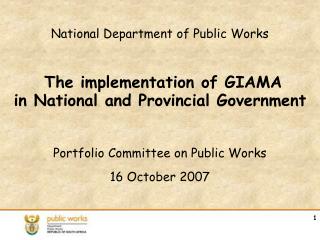 National Department of Public Works The implementation of GIAMA in National and Provincial Government