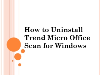 How to Uninstall Trend Micro Office Scan for Windows