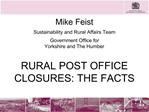 Mike Feist Sustainability and Rural Affairs Team Government Office for Yorkshire and The Humber RURAL POST OFFICE CLO