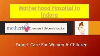 Motherhood India Hospitals - Best Women And Child hospital in Indore
