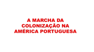 Roteiro - A Marcha da colonização na América portuguesa