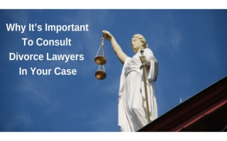 Why It’s Important To Consult Divorce Lawyers In Your Case