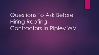 Questions To Ask Before Hiring Roofing Contractors In Ripley WV