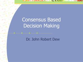 Consensus Based Decision Making