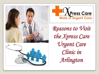 Reasons to Visit the Xpress Care Urgent Care Clinic in Arlington