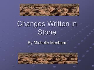 Changes Written in Stone