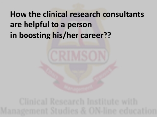 How the clinical research consultants are helpful to a person in boosting his/her career??