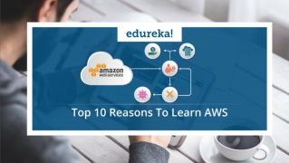 Top 10 Reasons to Learn AWS | Why AWS? | AWS Tutorial for Beginners | AWS Training | Edureka