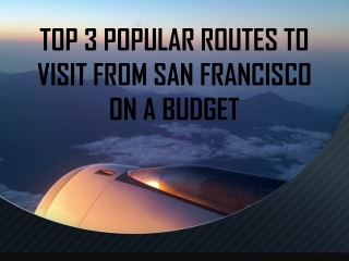 TOP 3 POPULAR ROUTES TO VISIT FROM SAN FRANCISCO ON A BUDGET