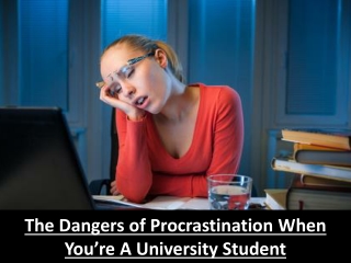 The Dangers of Procrastination When You’re A University Student