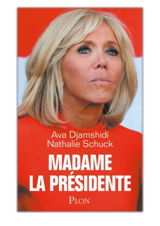 [PDF] Free Download Madame la Présidente By Ava Djamshidi & Nathalie Schuck