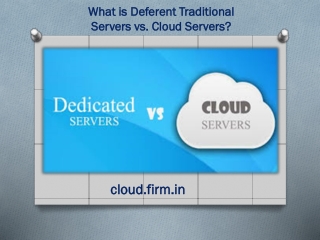 What is Deferent Traditional Servers vs. Cloud Servers?