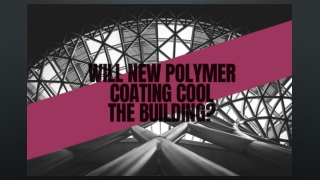 Polymers: The Wonder Coating for Cool Buildings