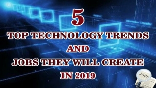5 top technology trends and jobs they will create in 2019