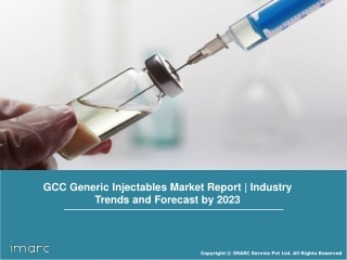 GCC Generic Injectables Market Report 2018: Industry Trends, Growth, Share, Size, Region and Forecast Till 2023