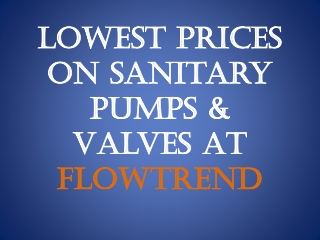 Lowest Prices On Sanitary Pumps & Valves At Flowtrend