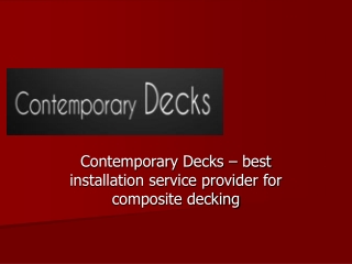 Contemporary Decks – best installation service provider for composite decking