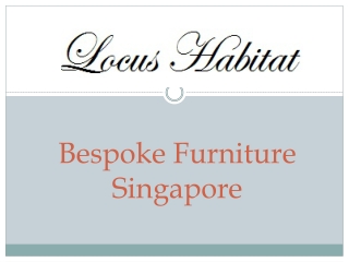 Bespoke Furniture Singapore- www.locushabitat.com