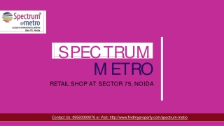 Commercial Project at Spectrum Metro Sector 75 Noida @ 9560090076