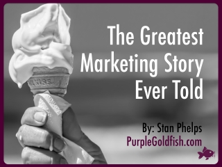 The Greatest Marketing Story Ever Told