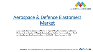 Aerospace & Defense Elastomers Market by Type, Application, and Region - Global Forecast to 2022