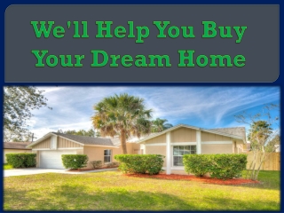 We'll Help You Buy Your Dream Home