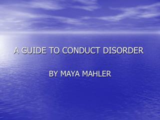 A GUIDE TO CONDUCT DISORDER