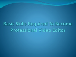 Basic Skills Required to Become Professional Video Editor