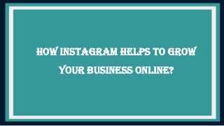 HOW INSTAGRAM HELPS TO GROW YOUR BUSINESS ONLINE?