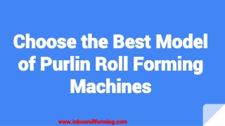 Choose the Best Model of Purlin Roll Forming Machines