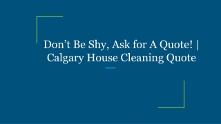 Don’t Be Shy, Ask for A Quote! | Calgary House Cleaning Quote