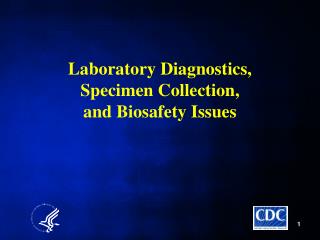 Laboratory Diagnostics, Specimen Collection, and Biosafety Issues