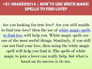 91-9646823014 | How to use white magic spells to find love?
