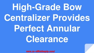 High-Grade Bow Centralizer Provides Perfect Annular Clearance