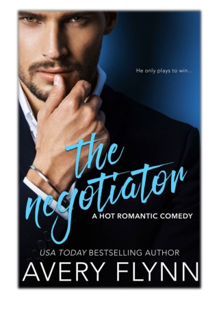 [PDF] Free Download The Negotiator (A Hot Romantic Comedy) By Avery Flynn
