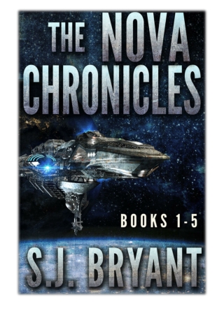 [PDF] Free Download The Nova Chronicles: Books 1-5 By S.J. Bryant