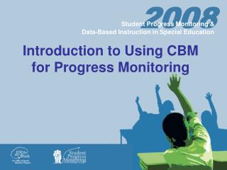 Introduction to Using CBM for Progress Monitoring