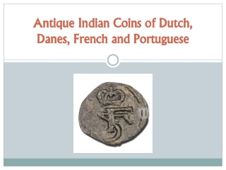 Antique Indian Coins of Dutch, Danes, French and Portuguese