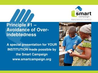 Principle #1 – Avoidance of Over-indebtedness A special presentation for YOUR INSTITUTION made possible by the Smart Cam